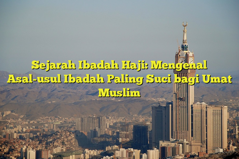 Mengenal Sejarah Ka'bah, Tempat Paling Suci Umat Islam